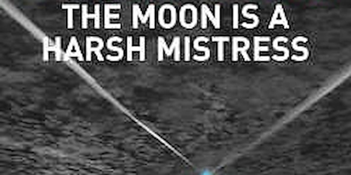 The Moon is a Harsh Mistress